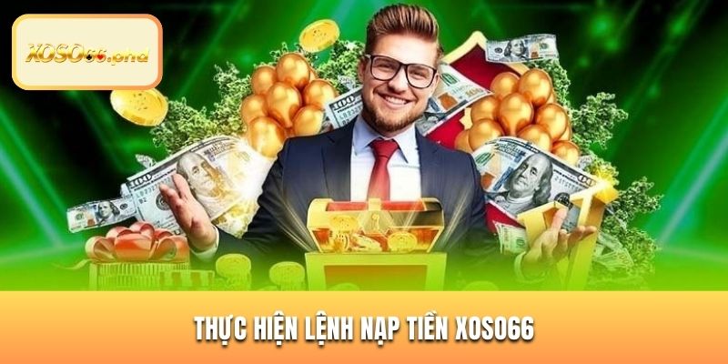 Thực hiện lệnh nạp tiền XOSO66